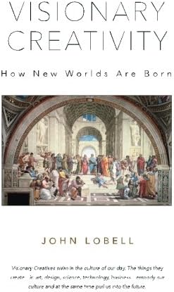 Visionary Creativity: How New Worlds Are Born