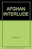 Front cover for the book Afghan Interlude by Oliver Rudston De Baer