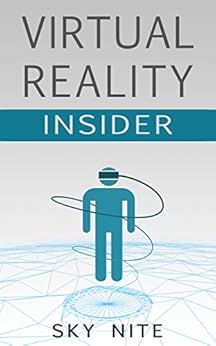 Virtual Reality Insider: Guidebook for the VR Industry by [Nite, Sky]