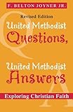 United Methodist Questions, United Methodist Answers, Revised Edition: Exploring Christian Faith by Belton Joyner