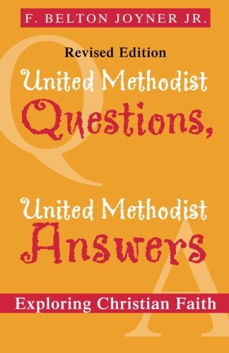 United Methodist Questions, United Methodist Answers, Revised Edition: Exploring Christian Faith by Belton Joyner