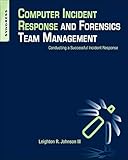 Computer Incident Response and Forensics Team Management: Conducting a Successful Incident Response