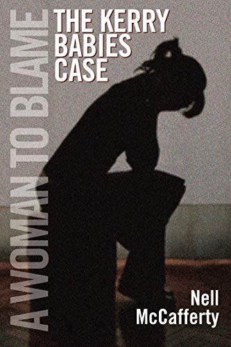 A Woman to Blame: The Kerry Babies Case by Nell McCafferty
