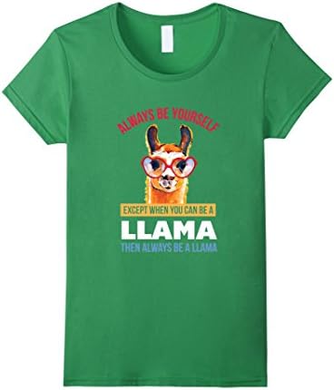 Womens Always Be Yourself - Except When You Can Be a Llama Shirt Small Grass