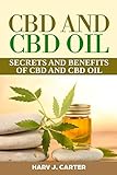 CBD And CBD Oil: Secrets And Benefits Of CBD And CBD Oil by 