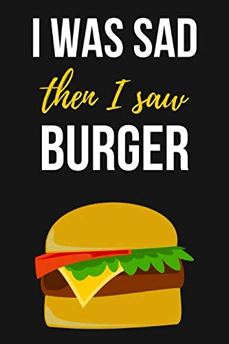 D.o.w.n.l.o.a.d I Was Sad Then I Saw Burger: Lovely Journal / Notebook / Diary, Unique Gift For Hamurger Lover (Line PPT
