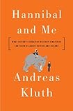 Hannibal and Me: What History's Greatest Military Strategist Can Teach Us About Success and Failu re cover