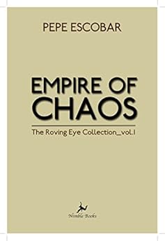 Empire of Chaos: The Roving Eye Collection by [Escobar, Pepe]
