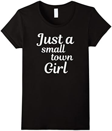 Womens Just A Small Town Girl - T Shirt Womens XL Black