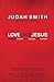 Love Like Jesus: Reaching Others With Passion And Purpose by 