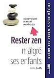 Rester zen malgré ses enfants : Comment devenir un parent imperturbable by