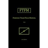 Forensic Team Field Manual (FTFM) (Field Manual Series)