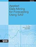 Applied Data Mining for Forecasting Using SAS by Tim Rey, Arthur Kordon