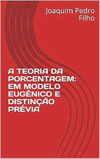 Livro A TEORIA DA PORCENTAGEM: EM MODELO EUGÊNICO E DISTINÇÃO PRÉVIA
