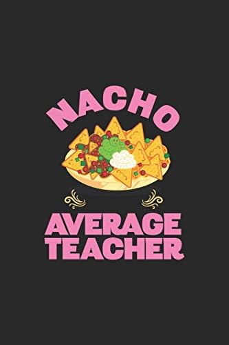 Nacho Average Teacher: Funny Cinco De Mayo Journal, May 5th Fiesta, Mexican Holiday Celebration, Draw and Write Notebook for Teachers Paperback – 19 Mar 2019