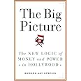 The Big Picture: The New Logic of Money and Power in Hollywood
