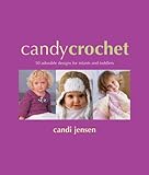 Candy Crochet: 50 Adorable Designs for Infants and Toddlers by 