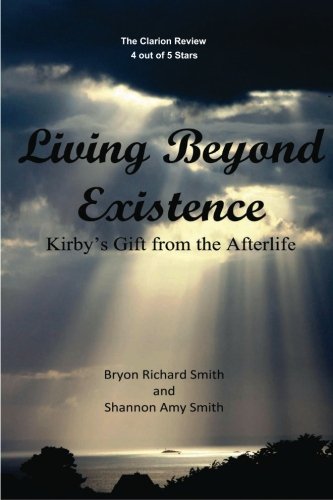 Living Beyond Existence: Kirby's Gift from the Afterlife by Bryon Richard Smith, Shannon Amy Smith