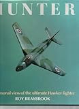 Hunter : A Personal View of the Ultimate Hawker Fighter, Braybrook, Ray, 0850457513