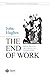The End of Work: Theological Critiques of Capitalism by John Hughes