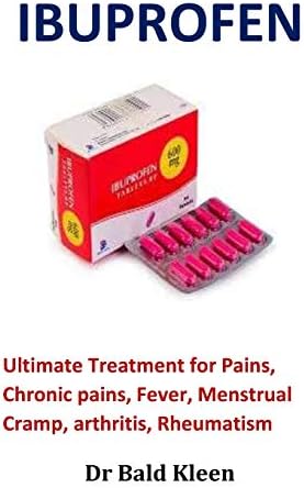 Ibuprofen: Ultimate Treatment for Pains, Chronic pains, Fever, Menstrual Cramp, arthritis, Rheumatism Paperback – 11 Aug 2018