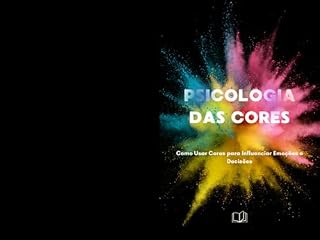 Livro PSICOLOGIA DAS CORES: Como Usar Cores para Influenciar Emoções e Decisões
