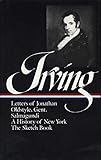 Washington Irving : History, Tales, and Sketches: The Sketch Book / A History of New York / Salmagundi / Letters of Jonathan Oldstyle, Gent. (Library of America)