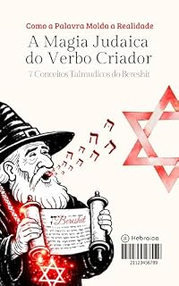 Livro A Magia Judaica do Verbo Criador: 7 Conceitos Talmudicos do Bereshit sobre Manifestação