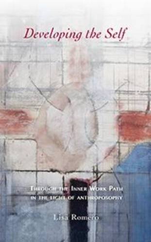 Developing the Self: Through the Inner Work Path in the Light of Anthroposophy by Lisa Romero