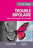 Faire Face Au Trouble Bipolaire - Guide À L’usage Du Patient Et De Ses Aidants (French Edition) by 