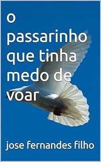 Livro o passarinho que tinha medo de voar