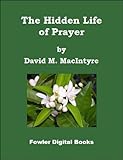 The Hidden Life of Prayer by David MacIntyre