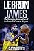LeBron James: The Inspiring Story of One of Basketball's Greatest Players (Basketball Biography Book by Clayton Geoffreys