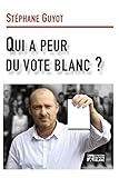 Qui a peur du vote blanc ? (French Edition) by Mr Stéphane Guyot