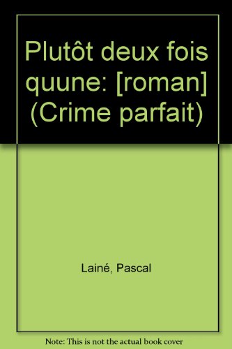 Plutôt deux fois qu'une