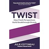Twist: How Fresh Perspectives Build Breakthrough Brands