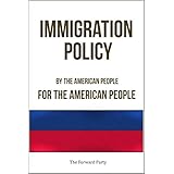 Immigration Policy: by the American people, for the American people
