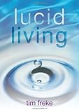 Lucid Living: A Book You Can Read in One Hour That Will Turn Your World Inside Out