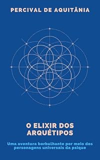 Livro O Elixir dos Arquétipos: Uma aventura borbulhante por meio dos personagens universais da psique (Laboratório Alquímico de Percival)