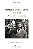 Ahmed Sékou Touré (1922-1984), Président de la Guinée: Tome 1: 1922-février 1955 (French Editio by André Lewin