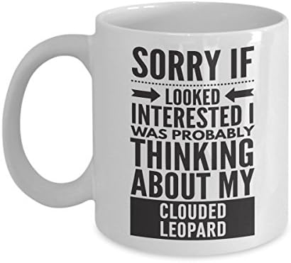 Clouded Leopard Mug - Sorry If Looked Interested I Was Probably Thinking About - Funny Novelty Ceramic Coffee &amp; Tea Cup Cool Gifts For Men Or Women With Gift Box