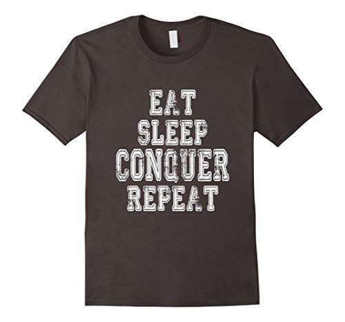 EAT SLEEP CONQUER REPEAT