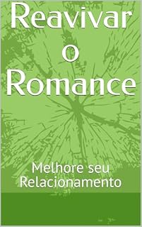 Livro Reavivar o Romance: Melhore seu Relacionamento