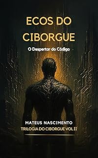 Livro Ecos do Ciborgue: O Despertar do Código
