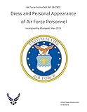 Air Force Instruction AFI 36-2903 Dress and Personal Appearance of Air Force Personnel incorporating by United States Government US Air Force