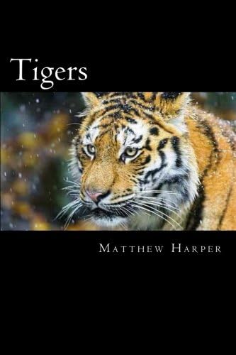 Tigers: A Fascinating Book Containing Tiger Facts, Trivia, Images & Memory Recall Quiz: Suitable for Adults & Children (Matthew Harper)