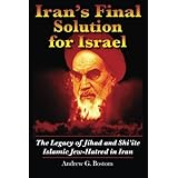 Iran's Final Solution for Israel: The Legacy of Jihad and Shi'ite Islamic Jew-Hatred in Iran
