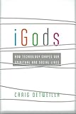 iGods: How Technology Shapes Our Spiritual and Social Lives