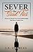 Sever the Soul Ties: Prayers to Break Free From Relationships that Have Crushed You by J E Charles