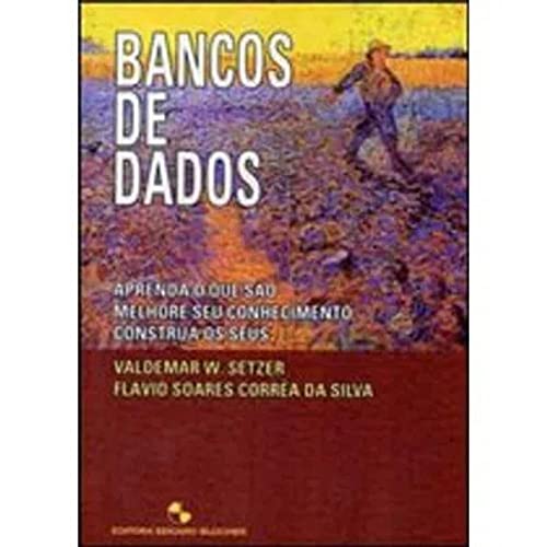 Bancos de Dados: Aprenda o que SĂŁo, Melhore seu Conhecimento, Construa os Seus